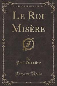 Le Roi MisÃ¨re, Vol. 1 (Classic Reprint)