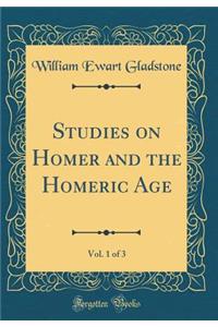 Studies on Homer and the Homeric Age, Vol. 1 of 3 (Classic Reprint)