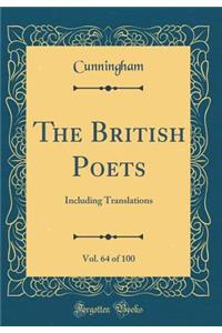 The British Poets, Vol. 64 of 100: Including Translations (Classic Reprint)