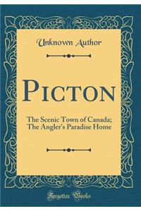 Picton: The Scenic Town of Canada; The Angler's Paradise Home (Classic Reprint)