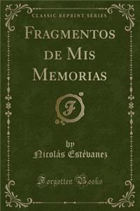 Fragmentos de MIS Memorias (Classic Reprint)