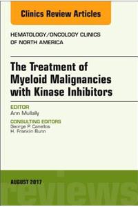 Treatment of Myeloid Malignancies with Kinase Inhibitors, an Issue of Hematology/Oncology Clinics of North America: Volume 31-4