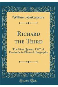 Richard the Third: The First Quarto, 1597; A Facsimile in Photo-Lithography (Classic Reprint)