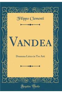 Vandea: Dramma Lirico in Tre Atti (Classic Reprint)