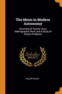 THE MOON IN MODERN ASTRONOMY: SUMMARY OF