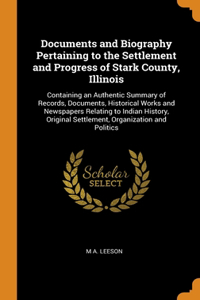 Documents and Biography Pertaining to the Settlement and Progress of Stark County, Illinois