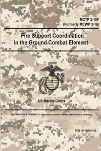 Fire Support Coordination in the Ground Combat Element - MCTP 3-10F (Formerly MCWP 3-16)