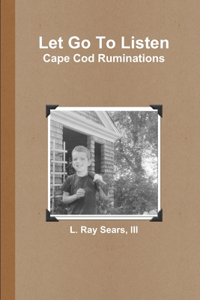 Let Go To Listen: Cape Cod Ruminations