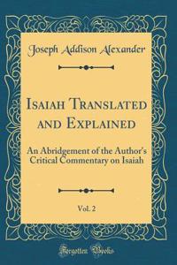 Isaiah Translated and Explained, Vol. 2: An Abridgement of the Author's Critical Commentary on Isaiah (Classic Reprint)