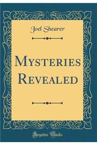 Mysteries Revealed (Classic Reprint)
