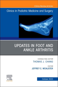 Updates in Foot and Ankle Arthritis, an Issue of Clinics in Podiatric Medicine and Surgery, E-Book
