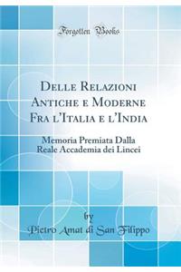 Delle Relazioni Antiche e Moderne Fra l'Italia e l'India: Memoria Premiata Dalla Reale Accademia dei Lincei (Classic Reprint)