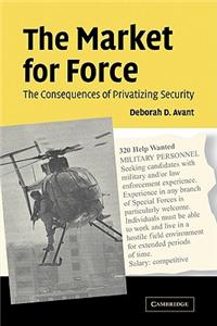 Market for Force: The Consequences of Privatizing Security