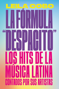 Fórmula Despacito: Los Hits de la Música Latina Contados Por Sus Artistas / The Despacito Formula: Latin Music Hits as Told by Their Artists
