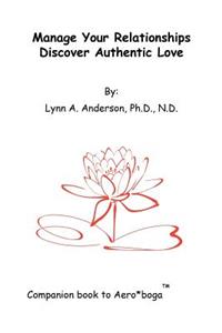 Manage Your Relationships Discover Authentic Love: Companion Book to Aero*boga(tm)