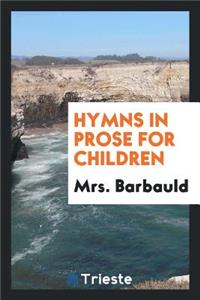 Hymns in Prose for Children / By Mrs. Barbauld