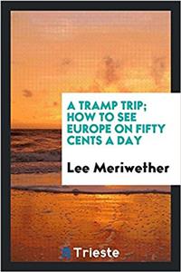 Tramp Trip; How to See Europe on Fifty Cents a Day