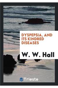 Dyspepsia, and Its Kindred Diseases