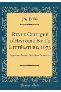 Revue Critique d'Histoire Et Te LittÃ©rature, 1873: SeptiÃ¨me AnnÃ©e; DeuxiÃ¨me Semestre (Classic Reprint)