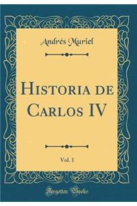 Historia de Carlos IV, Vol. 1 (Classic Reprint)