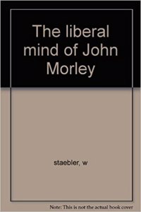 Liberal Mind of John Morley