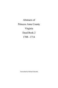 Abstracts of Princess Anne County Virginia Deed Book 2, 1708 - 1714