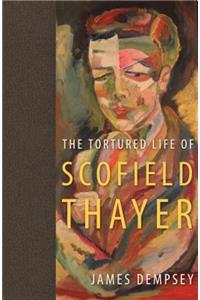 The Tortured Life of Scofield Thayer