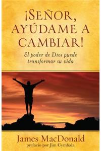 Señor, Ayúdame a Cambiar!