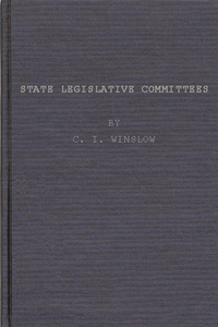 State Legislative Committees, a Study in Procedure.