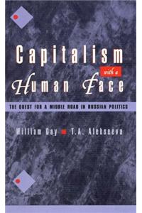 Capitalism with a Human Face: The Quest for a Middle Road in Russian Politics