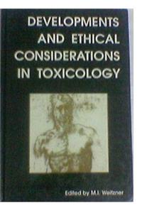 Developments and Ethical Considerations in Toxicology