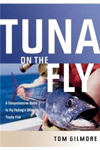 Tuna on the Fly: A Comprehensive Guide to Fly Fishing's Ultimate Trophy Fish