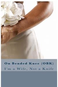 On Bended Knee(OBK)