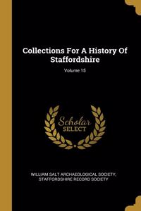 Collections For A History Of Staffordshire; Volume 15