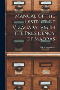 Manual of the District of Vizagapatam In the Presidency of Madras