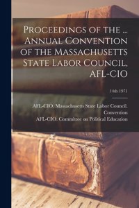 Proceedings of the ... Annual Convention of the Massachusetts State Labor Council, AFL-CIO; 14th 1971