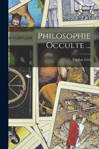 Philosophie Occulte ...
