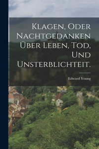 Klagen, oder Nachtgedanken über Leben, Tod, und Unsterblichteit.