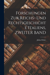 Forschungen Zur Reichs- Und Rechtsgeschichte Italiens, ZWEITER BAND