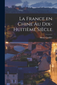 La France en Chine au Dix-Huitième Siècle