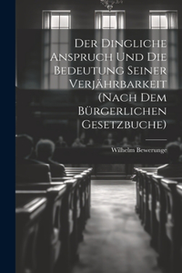 Dingliche Anspruch Und Die Bedeutung Seiner Verjährbarkeit (Nach Dem Bürgerlichen Gesetzbuche)