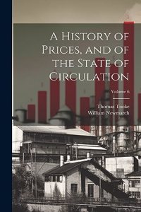 History of Prices, and of the State of Circulation; Volume 6