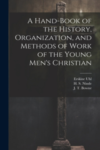 Hand-Book of the History, Organization, and Methods of Work of the Young Men's Christian