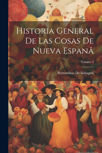 Historia General De Las Cosas De Nueva Espanã; Volume 3