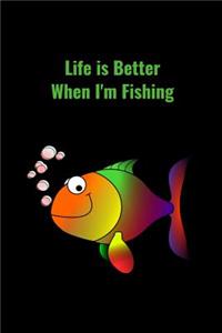 Life is Better When I'm Fishing