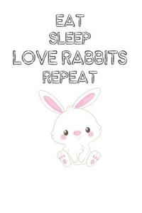 Eat Sleep Love Rabbits Repeat