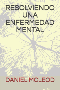 Resolviendo Una Enfermedad Mental