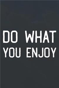 Do What You Enjoy