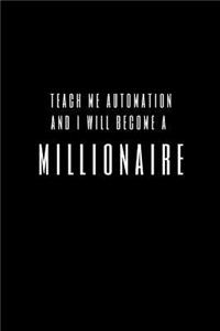 Teach Me Automation And I Will Become A Millionaire