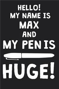 Hello! My Name Is MAX And My Pen Is Huge!
